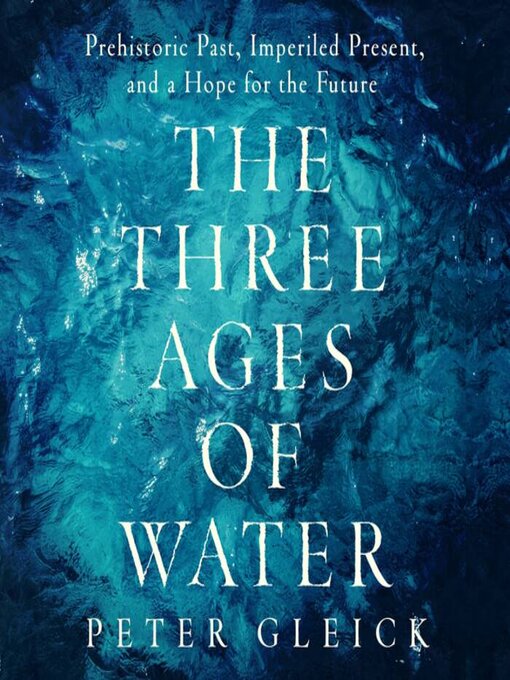 Title details for The Three Ages of Water by Peter Gleick - Available